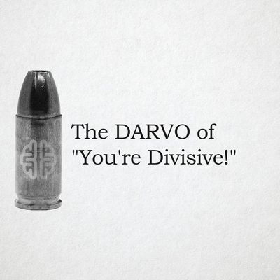 The DARVO Of "You're Divisive!"