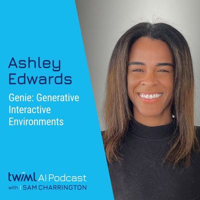 Genie: Generative Interactive Environments with Ashley Edwards - #696