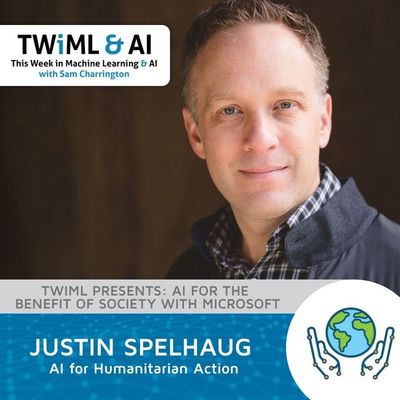 AI for Humanitarian Action with Justin Spelhaug - TWiML Talk #226