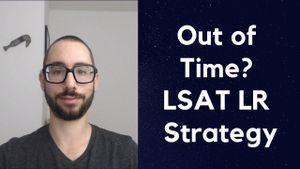 LSAT Logical Reasoning strategy for when you're out of time