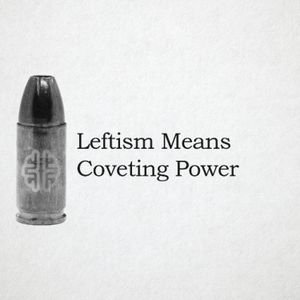 Leftism Means Coveting Power