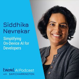 Simplifying On-Device AI for Developers with Siddhika Nevrekar - #697