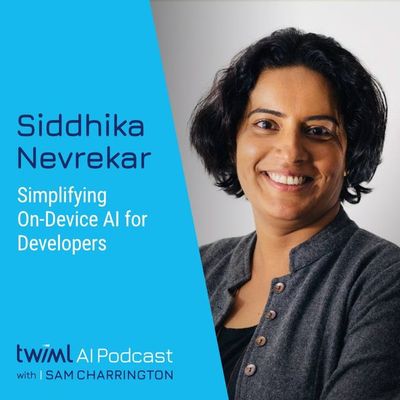 Simplifying On-Device AI for Developers with Siddhika Nevrekar - #697