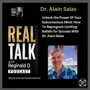Unlock the Power Of Your Subconscious Mind: How To Reprogram Limiting Beliefs for Success With Dr. Alain Salas (Inspirational)