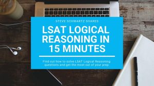 LSAT Logical Reasoning in 15 Minutes