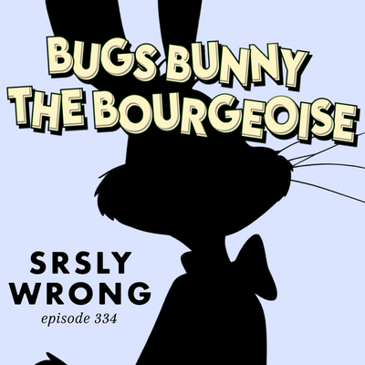 334 – Bugs Bunny the Bourgeoise