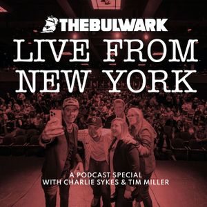 The Bulwark: Live from New York