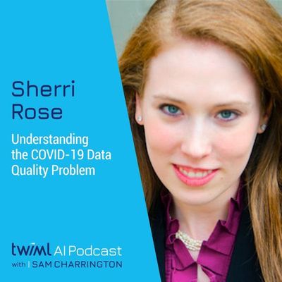 Understanding the COVID-19 Data Quality Problem with Sherri Rose - #374
