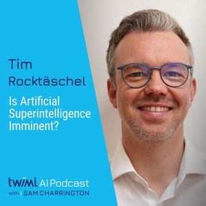 Is Artificial Superintelligence Imminent? with Tim Rocktäschel - #706