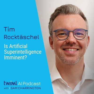Is Artificial Superintelligence Imminent? with Tim Rocktäschel - #706
