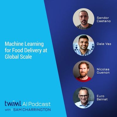 Machine Learning for Food Delivery at Global Scale - #415