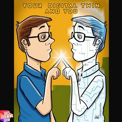 Me and My Digital Twin - DTNS 4494