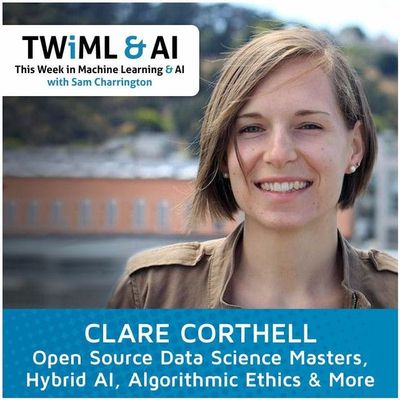 Clare Corthell - Open Source Data Science Masters, Hybrid AI, Algorithmic Ethics - TWiML Talk #1