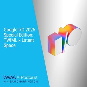 Google I/O 2025 Special Edition - #733