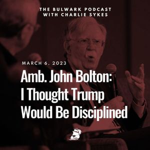Amb. John Bolton: I Thought Trump Would Be Disciplined