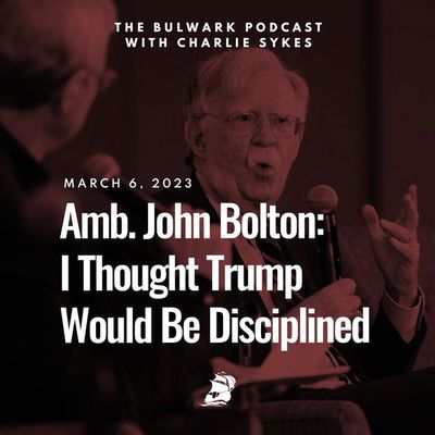 Amb. John Bolton: I Thought Trump Would Be Disciplined