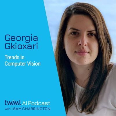 Trends in Computer Vision with Georgia Gkioxari - #549