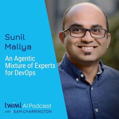 An Agentic Mixture of Experts for DevOps with Sunil Mallya - #708