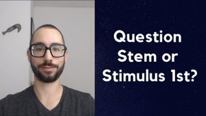 LSAT Logical Reasoning: Question Stem or Stimulus First?
