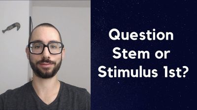 LSAT Logical Reasoning: Question Stem or Stimulus First?
