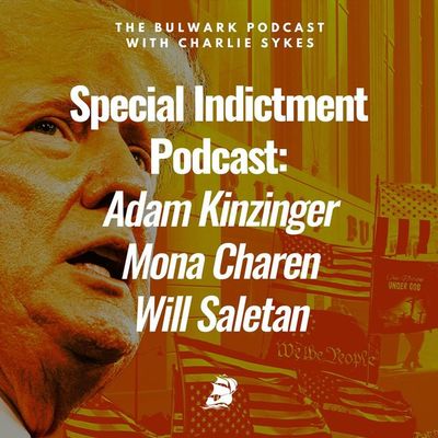 Special Indictment Podcast: Adam Kinzinger, Mona Charen, Will Saletan