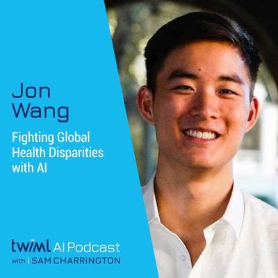 Fighting Global Health Disparities with AI w/ Jon Wang - #426