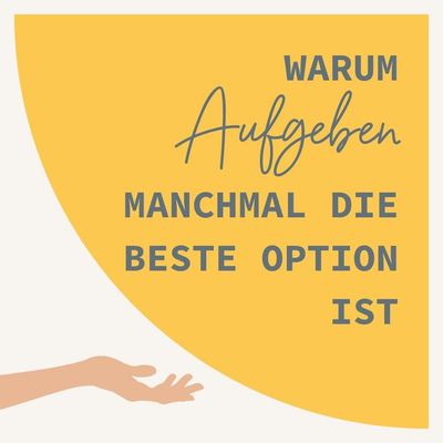 Warum AUFGEBEN manchmal die beste Option ist