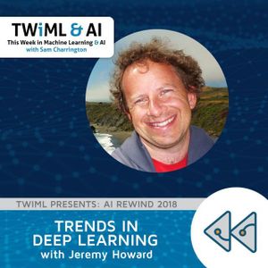 Trends in Deep Learning with Jeremy Howard - TWiML Talk #214