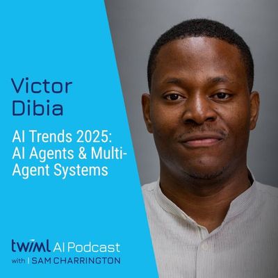 AI Trends 2025: AI Agents and Multi-Agent Systems with Victor Dibia - #718