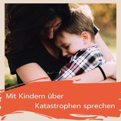 Wie du mit Kindern über Katastrophen sprechen kannst