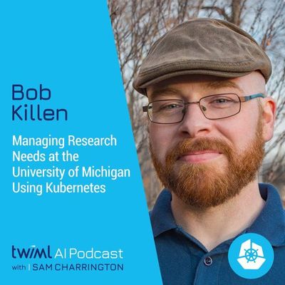 Managing Research Needs at the University of Michigan using Kubernetes w/ Bob Killen - #344