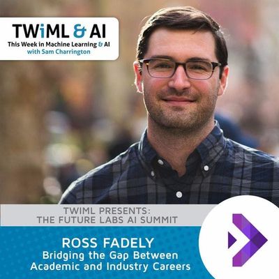 Bridging the Gap Between Academic and Industry Careers with Ross Fadely - TWiML Talk #68