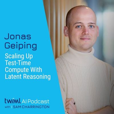 Scaling Up Test-Time Compute with Latent Reasoning with Jonas Geiping - #723