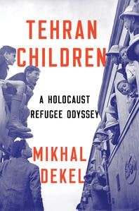 Episode 267-Interview with Mikhal Dekel about her latest book, Tehran Children, A Holocaust Refugee Odyssey