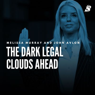 Melissa Murray and John Avlon: The Dark Legal Clouds Ahead