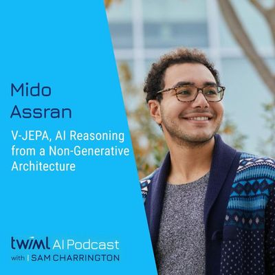 V-JEPA, AI Reasoning from a Non-Generative Architecture with Mido Assran - #677