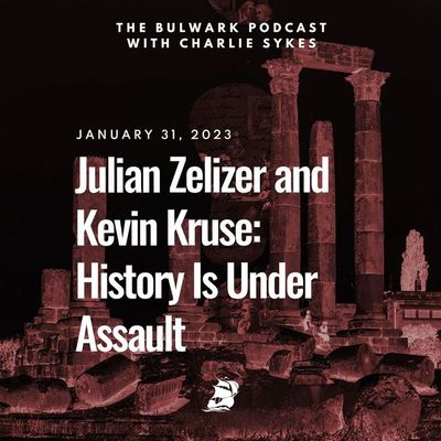 Julian Zelizer and Kevin Kruse: History Is Under Assault