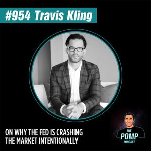#954 Travis Kling On Why The Fed Is Crashing The Market Intentionally