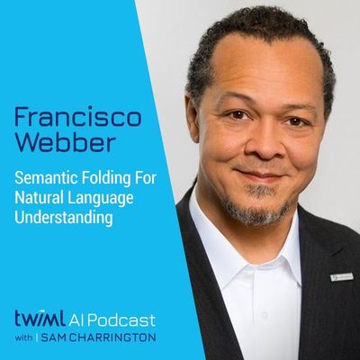 Semantic Folding for Natural Language Understanding with Francisco Weber - #451