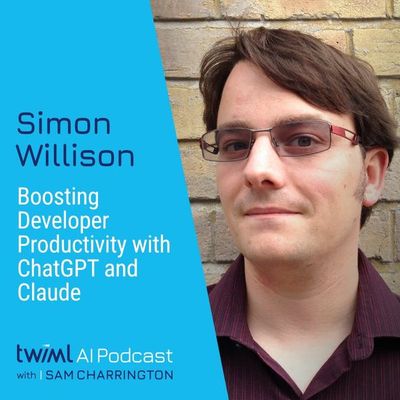 Supercharging Developer Productivity with ChatGPT and Claude with Simon Willison - #701