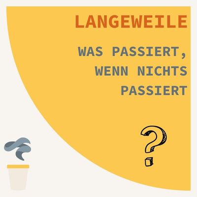 Langeweile - Was passiert, wenn nichts passiert