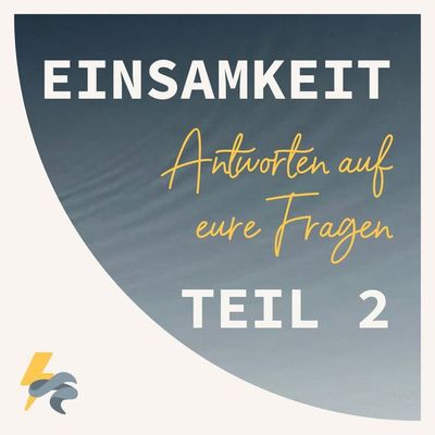 Einsamkeit - Eure Fragen (Teil 2)