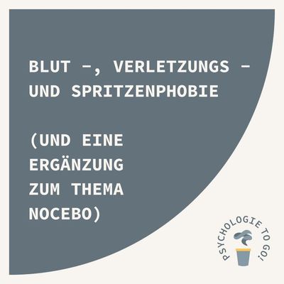 Blut - , Verletzungs - und Spritzenphobie (und eine Ergänzung zum Thema Nocebo)