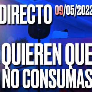 DIRECTO 09052022 ¿POR QUÉ QUIEREN QUE NO CONSUMAS? Podcast de Marc Vidal