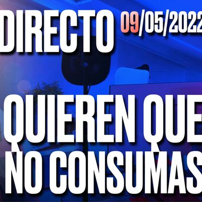 DIRECTO 09052022 ¿POR QUÉ QUIEREN QUE NO CONSUMAS? Podcast de Marc Vidal
