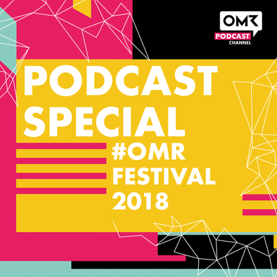 OMR Podcast Special - Alle Infos zum OMR Festival 2018