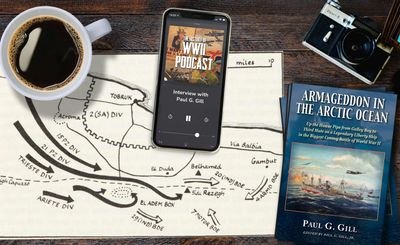 Episode 392: Interview w/ Dr. Paul Gill Jr. about his father’s book: Armageddon in the Arctic Ocean. 2nd Ep: Tobruk is Surrounded