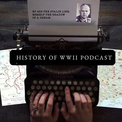 Episode 456: The Stalin Line-Merely the Shadow of A Dream