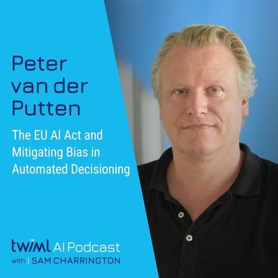 The EU AI Act and Mitigating Bias in Automated Decisioning with Peter van der Putten - #699