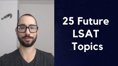 25 Future LSAT Topics: Video for LSAC with My Suggestions